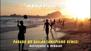Rastazaria & Benaiah - Parado no Bailão (Amapiano Remix)