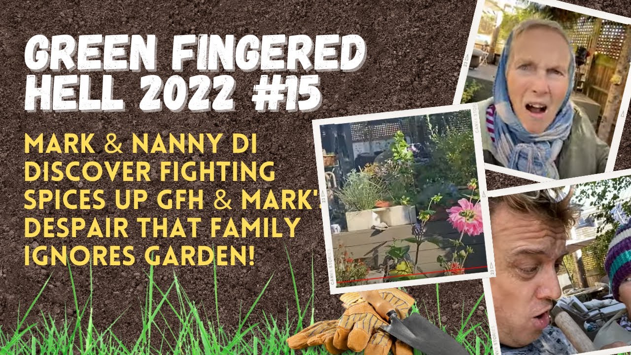 GFH #15 Mark & Nanny Di Discover FIGHTING SPICES UP GFH & Mark's DESPAIR That FAMILY Ignores Garden!