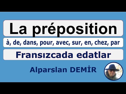 La Préposition - Fransızca Edatlar ( à, de, dans, pour, avec, sur, en, chez, par)