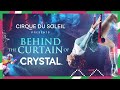 BEHIND THE CURTAIN OF CRYSTAL | Cirque du Soleil