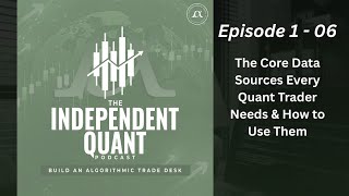 Episode 1-06:  The Core Data Sources Every Quant Trader Needs & How to Use Them