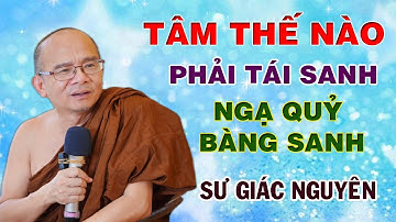 Tâm Nào Tái Sanh Làm Ngạ Quỷ- Bàng Sanh | Sư Giác Nguyên | Sư Toại Khanh