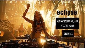 Eclipse Ecstatic Dance • Morning DJ Set • Shamanic & Tribal in Bali | Karunika