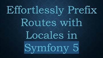 Effortlessly Prefix Routes with Locales in Symfony 5