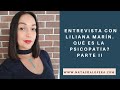 Entrevista con Liliana Marín, qué es la Psicopatía. Parte II