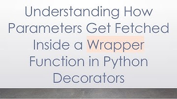 Understanding How Parameters Get Fetched Inside a Wrapper Function in Python Decorators