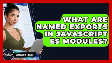 What Are Named Exports In JavaScript ES Modules? - JavaScript Toolkit