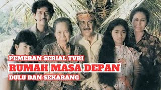 Pemeran Serial TVRI Rumah Masa Depan - Dulu dan Sekarang