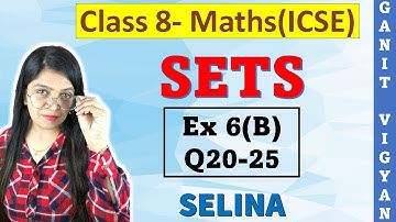 Sets | ICSE class 8 mathematics | Chapter 6 | Ex 6 (B) | Q 20-25 | Selina