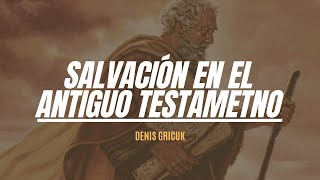 Salvación En El Antiguo Testamento - Denis Gricuk Salvación En El Antiguo Testamento - Denis Gricuk