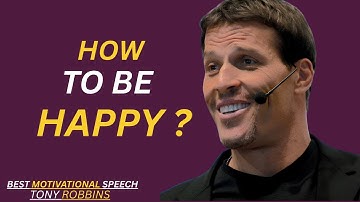 HOW TO BE HAPPY AND REMOVE NEGATION THOUGHTS IN ANY SITUATION- TONY ROBBINS MOTIVATION