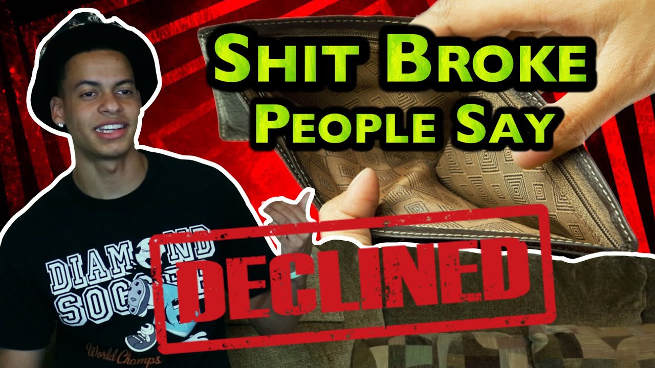 SHIT BROKE PEOPLE SAY