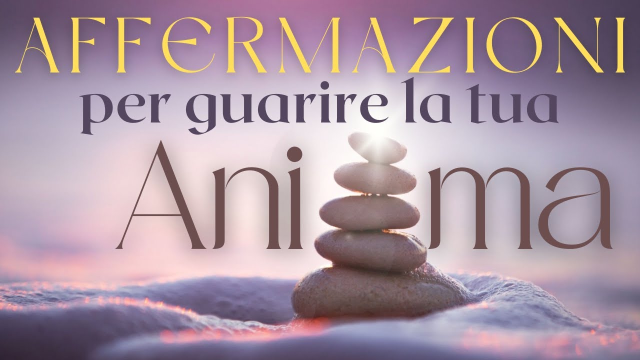 Affermazioni per Guarire la tua Anima - Meditazione Guidata - YouTube