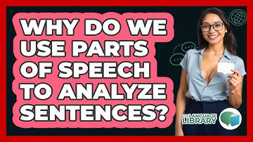 Why Do We Use Parts Of Speech To Analyze Sentences? - The Language Library