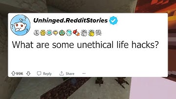 What are Some UNETHICAL Life Hacks?