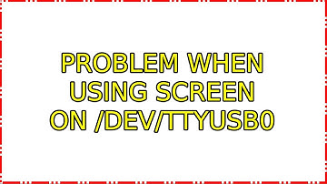 Ubuntu: Problem when using screen on /dev/ttyUSB0