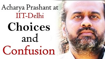 Confusion arises from choice; choices from ignorance || Acharya Prashant, with youth (2013)
