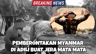 PEMBERONTAKAN MYANMAR DI ADILI BUAT JERA MATA PENGINTAI