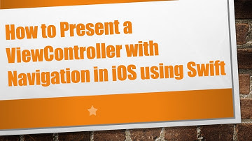 How to Present a ViewController with Navigation in iOS using Swift