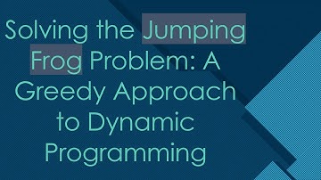 Solving the Jumping Frog Problem: A Greedy Approach to Dynamic Programming
