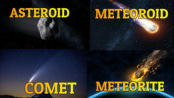 What Is The Difference Between An Asteroid, A Meteoroid, A Meteorite And A Comet?