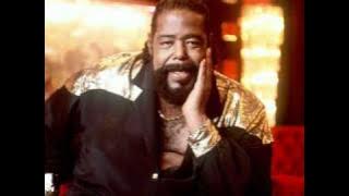 Barry White   You turned my whole World