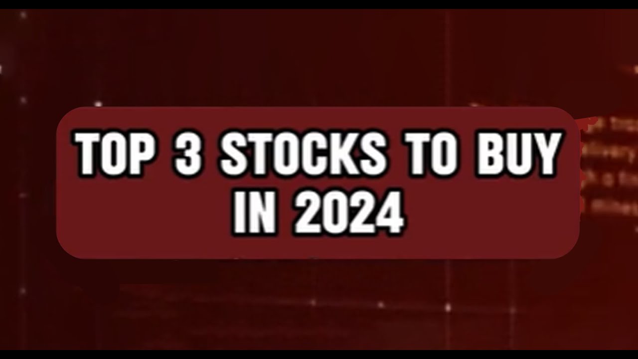 TOP 3 STOCKS TO BUY IN 2024 - YouTube