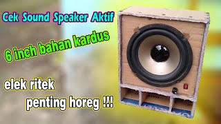 CEK SOUND SPEAKER AKTIF 6 INCH BUATAN SENDIRI DARI KARDUS