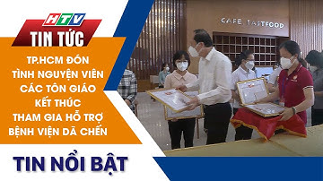 TP.HCM ĐÓN TÌNH NGUYỆN VIÊN CÁC TÔN GIÁO KẾT THÚC THAM GIA HỖ TRỢ BỆNH VIỆN DÃ CHIẾN | HTV TIN TỨC