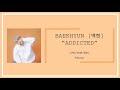 BAEKHYUN (ベクヒョン / 백현) - ADDICTED Lyrics (JPN/ROM/ENG)