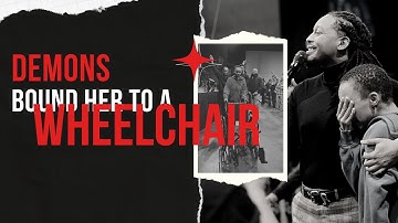DEMONS BOUND HER TO A WHEELCHAIR // PROPHET LOVY L. ELIAS