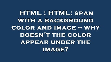 HTML : HTML: span with a background color and image -- why doesn