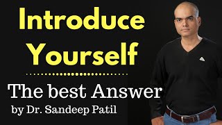 Introduce Your Self - the best answer | Interview Psychology - Part 5 | by Dr. Sandeep Patil.