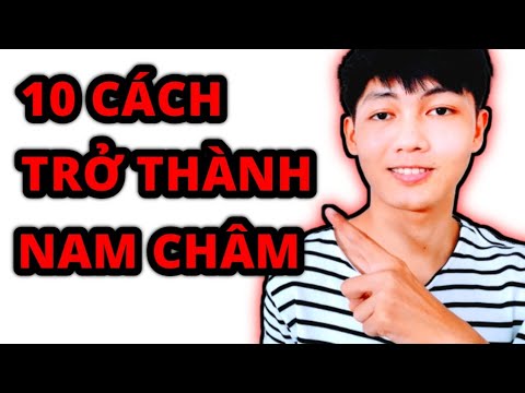 Trở Thành Nam Châm Thu Hút (phần 5/6) | 10 cách biến mình thành thỏi nam châm