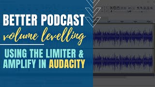 Better Podcast Volume Levelling: Using the Limiter & Amplify in Audacity