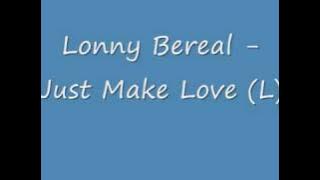 Lonny Bereal - Just Make love (Hot New R&B)