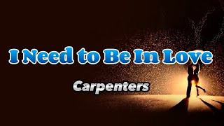 I Need to Be In Love - Carpenters (Lyrics)