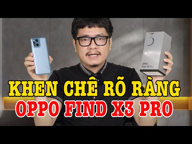 Đánh giá chi tiết OPPO Find X3 Pro sau 1 tuần: Ngon nhưng vẫn có nhược điểm