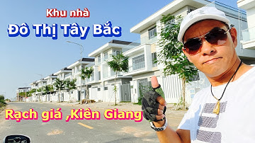 Phước Canada Khám phá  khu Nhà ở Đô Thị  Tây Bắc, Rạch Giá,Kiên Giang