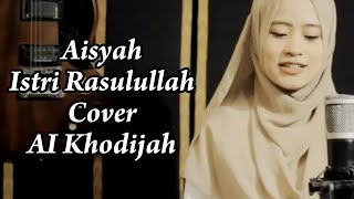 Aisyah Istri Rasulullah | AISYAH ISTRI RASULULLAH - Ai Khodijah | Cover Music Sholawat \u0026 Lirik