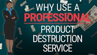 Why use a professional product destruction service?