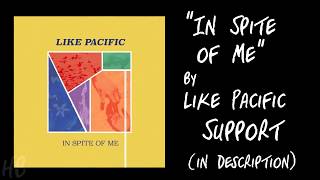 Video thumbnail of "Like Pacific - In Spite of Me Lyrics"