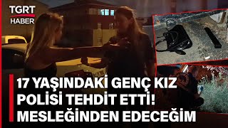 Silahlı Çatışmada Yakalanan 17 Yaşındaki Kızdan Polise Meslekten Attırma Tehdidi! – TGRT Haber