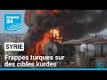 Syrie  frappes turques sur des cibles kurdes  france 24