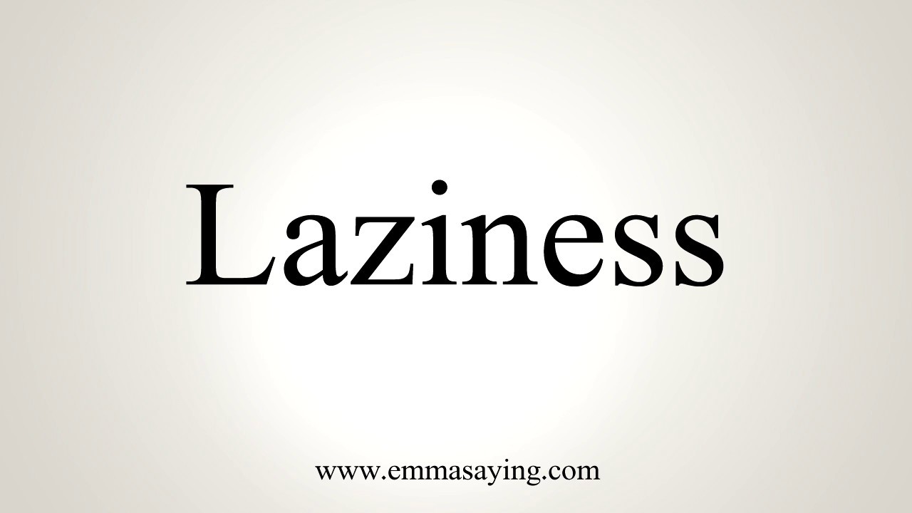 How To Pronounce Laziness