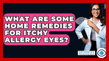 What Are Some Home Remedies For Itchy Allergy Eyes? - Optometry Knowledge Base