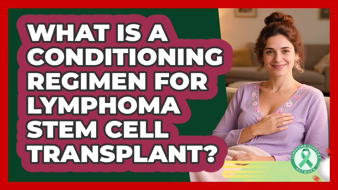 What Is A Conditioning Regimen For Lymphoma Stem Cell Transplant? - Lymphoma Support Network
