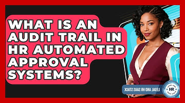 What Is An Audit Trail In HR Automated Approval Systems? - Legal And HR SaaS Stack