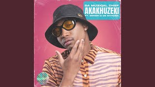 De Mthuda & Da Muziqal Chef - Akakhuzeki ft. Eemoh