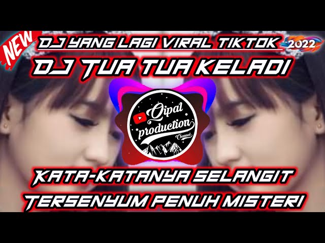 DJ TUA TUA KELADI_KATA KATANYA SELANGIT TERSENYUM PENUH MISTERI_FULL BASS VIRAL TIK TOK TERBARU 2022 class=